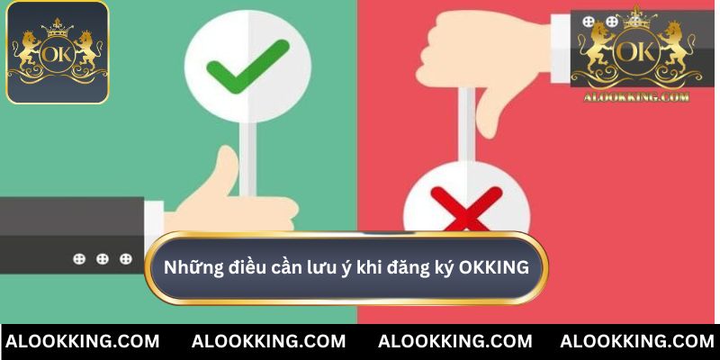 Những điều cần lưu ý khi đăng ký OKKING