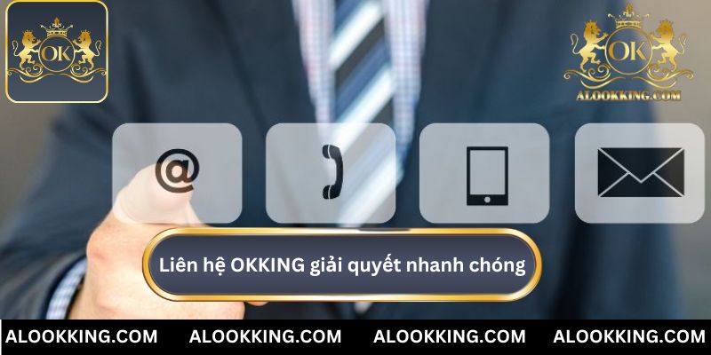 Liên hệ OKKING để giải quyết vấn đề nhanh chóng