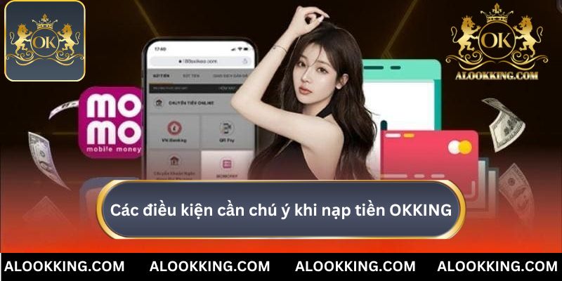 Các điều kiện cần chú ý khi nạp tiền OKKING