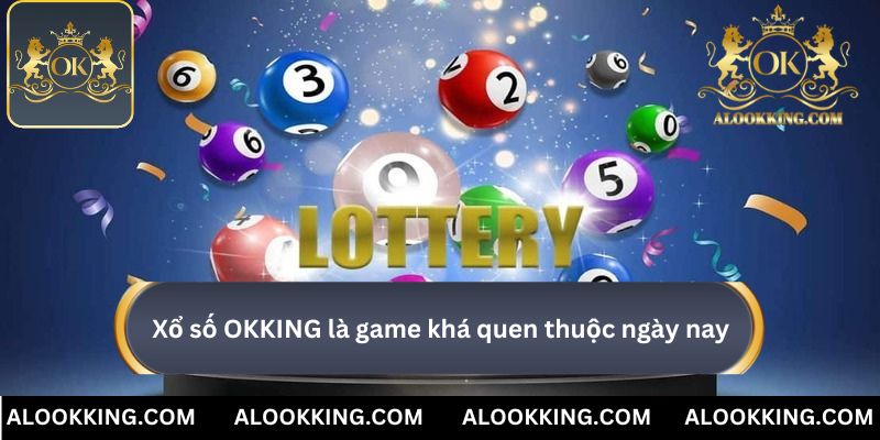 Xổ số OKKING là game khá quen thuộc ngày nay